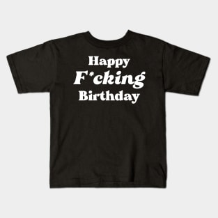 Happy F*cking Birthday Kids T-Shirt